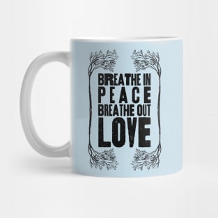 Breathe In Peace, Breathe out Love Mug